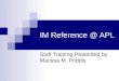 IM Reference @ APL Staff Training Presented by Marissa M. Priddis