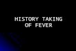HISTORY TAKING OF FEVER. Anamnesis (auto anamnesis and/or hetero anamnesis) Physical Examination Laboratory Analysis Others Diagnostic modalities Differential