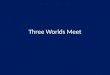 Three Worlds Meet. “Three Worlds Meet” Outline Peopling the Americas – Coming to America – Empires Flourish North American Societies to 1492 – Native