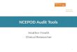 1 NCEPOD Audit Tools Heather Freeth Clinical Researcher