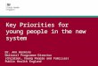 Key Priorities for young people in the new system Dr. Ann Hoskins National Programme Director (Children, Young People and Families) Public Health England