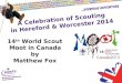 A Celebration of Scouting in Hereford & Worcester 2014 14 th World Scout Moot in Canada by Matthew Fox