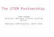 The STEM Partnership John Holman Director, National Science Learning Centre National STEM Director, DCSF/ DIUS