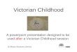 Victorian Childhood A powerpoint presentation designed to be used after a Victorian Childhood session St Albans Museums Service