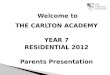 Welcome to THE CARLTON ACADEMY YEAR 7 RESIDENTIAL 2012 Parents Presentation