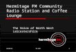 12/10/201499.2FM1 Hermitage FM Community Radio Station and Coffee Lounge The Voice of North West Leicestershire