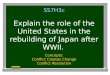 SS7H3c Explain the role of the United States in the rebuilding of Japan after WWII. Concepts: Conflict Creates Change Conflict Resolution