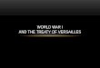 WORLD WAR I AND THE TREATY OF VERSAILLES. CAUSES OF WORLD WAR I World War I began when Archduke Franz Ferdinand was assassinated by a Serbian, Gavrilo