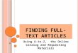 F INDING F ULL -T EXT A RTICLES Using A-to-Z, the Online Catalog and Requesting Materials
