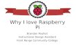 Why I love Raspberry Pi Brandon Poulliot Instructional Design Assistant Front Range Community College