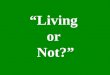 “Living or Not?”. “What do we call a living thing?” A living thing is called an organism