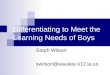 Differentiating to Meet the Learning Needs of Boys Steph Wilson swilson@waukee.k12.ia.us