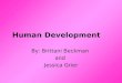Human Development By: Brittani Beckman and Jessica Grier