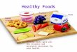 Healthy Foods Healthy meals give you the vitamins and nutrients necessary for your health. Fruits Vegetables Milk Baked crackers