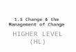 1.5 Change & the Management of Change HIGHER LEVEL (HL)