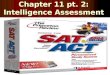 Chapter 11 pt. 2: Intelligence Assessment. Qualities of A Good Test To be accepted all psychological tests must be: To be accepted all psychological tests