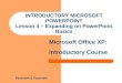 Pasewark & Pasewark Microsoft Office XP: Introductory Course INTRODUCTORY MICROSOFT POWERPOINT Lesson 4 – Expanding on PowerPoint Basics