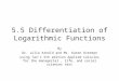 5.5 Differentiation of Logarithmic Functions By Dr. Julia Arnold and Ms. Karen Overman using Tan’s 5th edition Applied Calculus for the managerial, life,