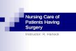 Nursing Care of Patients Having Surgery Instructor: R. Hanock