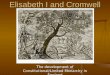 Elisabeth I and Cromwell The development of Constitutional/Limited Monarchy in England
