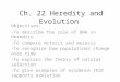 Ch. 22 Heredity and Evolution Objectives: -To describe the role of DNA in Heredity -To compare mitosis and meiosis -To recognize how populations change