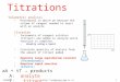 Titrations Volumetric analysis  Procedures in which we measure the volume of reagent needed to react with an analyte Titration  Increments of reagent