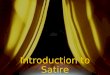 Introduction to Satire. The Art of Indirect Persuasion  If you’ve ever enjoyed watching late- night comedy shows, you know how effective and fun this