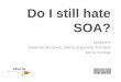 Do I still hate SOA? JavaZone Johannes Brodwall, Steria Organized Architect Steria Norway