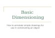 Basic Dimensioning How to annotate simple drawings for use in constructing an object