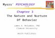 Myers’ PSYCHOLOGY (7th Ed) Chapter 3 The Nature and Nurture Of Behavior James A. McCubbin, PhD Clemson University Worth Publishers