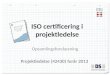 ISO certificering i projektledelse Opsamlingsforelæsning Projektledelse (42430) forår 2013