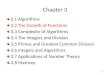 Chapter 3 3.1 Algorithms 3.2 The Growth of Functions 3.3 Complexity of Algorithms 3.4 The Integers and Division 3.5 Primes and Greatest Common Divisors
