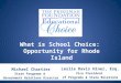 What is School Choice: Opportunity for Rhode Island Michael Chartier State Programs & Government Relations Director Leslie Davis Hiner, Esq. Vice President