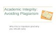 Academic Integrity: Avoiding Plagiarism Why this is important (and why you should care)