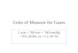 Units of Measure for Gases 1 atm.= 760 torr = 760 mmHg =101,325Pa, or ~1 x 10 5 Pa