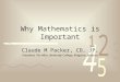 Why Mathematics is Important Claude M Packer, CD, JP, President, The Mico University College, Kingston, Jamaica