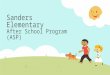 Sanders Elementary After School Program (ASP).  The After School Program provides a safe, friendly, fun, and caring environment.  It is self-supporting