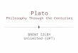 Plato Philosophy Through the Centuries BRENT SILBY Unlimited (UPT)