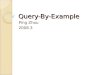 Query-By-Example Ping Zhou 2008.3. Introduction to QBE Query-By-Example A high-level database management language Alternation to SQL for querying relational