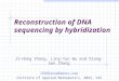 Reconstruction of DNA sequencing by hybridization Ji-Hong Zhang, Ling-Yun Wu and Xiang-Sun Zhang ZHANGroup@aporc.org Institute of Applied Mathematics,