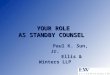YOUR ROLE AS STANDBY COUNSEL YOUR ROLE AS STANDBY COUNSEL Paul K. Sun, Jr. Ellis & Winters LLP