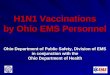 H1N1 Vaccinations by Ohio EMS Personnel Ohio Department of Public Safety, Division of EMS in conjunction with the Ohio Department of Health