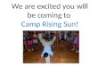 We are excited you will be coming to Camp Rising Sun!