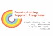 Commissioning Support Programme Commissioning for the Most Vulnerable ‘Highly Resistant’ Families