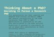 Thinking About a PhD? Deciding to Pursue a Research PhD This presentation has been compiled and adapted from Schuele and Bacon (2001) and several presentations