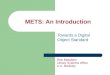 METS: An Introduction Towards a Digital Object Standard Rick Beaubien Library Systems Office U.C. Berkeley