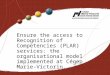 Ensure the access to Recognition of Competencies (PLAR) services: the organisational model implemented at Cégep Marie- Victorin