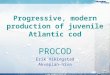 ©  Progressive, modern production of juvenile Atlantic cod PROCOD Erik Vikingstad Akvaplan-niva
