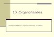 10. Organohalides Based on McMurry’s Organic Chemistry, 7 th edition