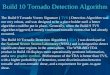Build 10 Tornado Detection Algorithm The Build 9 Tornado Vortex Signature ( TVS ) Detection Algorithm was not very robust, and was designed to be a place